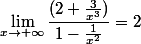 \displaystyle \lim_{x\to +\infty} \dfrac{(2+\frac{3}{x^3})}{1-\frac{1}{x^2}}=2